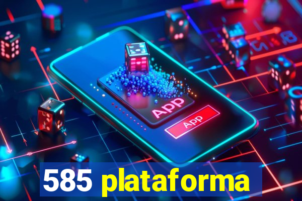 585 plataforma